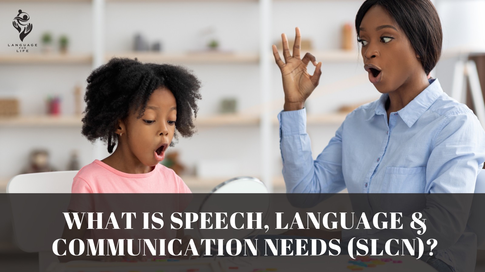 Speech, Language and Communication Needs (SLCN) ? Language for Life